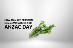 How To Make Personal Commemorations For ANZAC Day