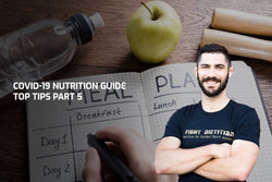 COVID-19 Nutrition Guide – Top Tips Part 5
