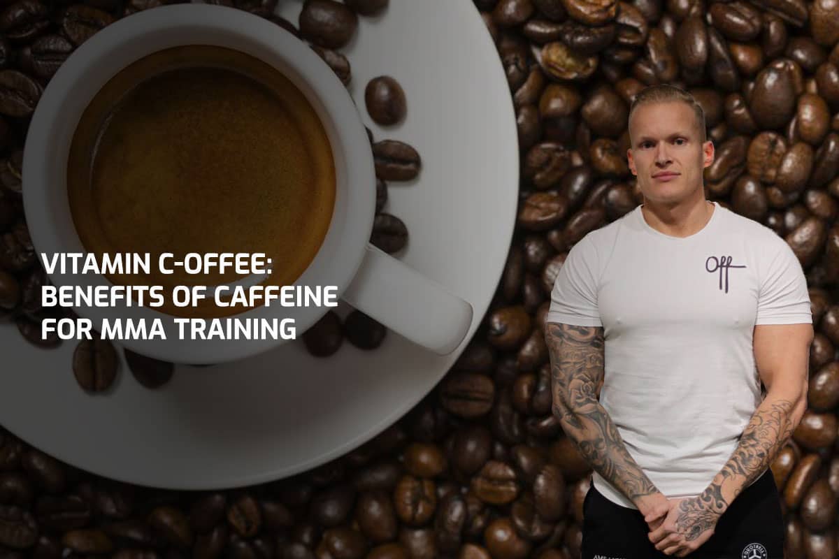 Vitamin C-offee: Benefits of Caffeine for MMA Training