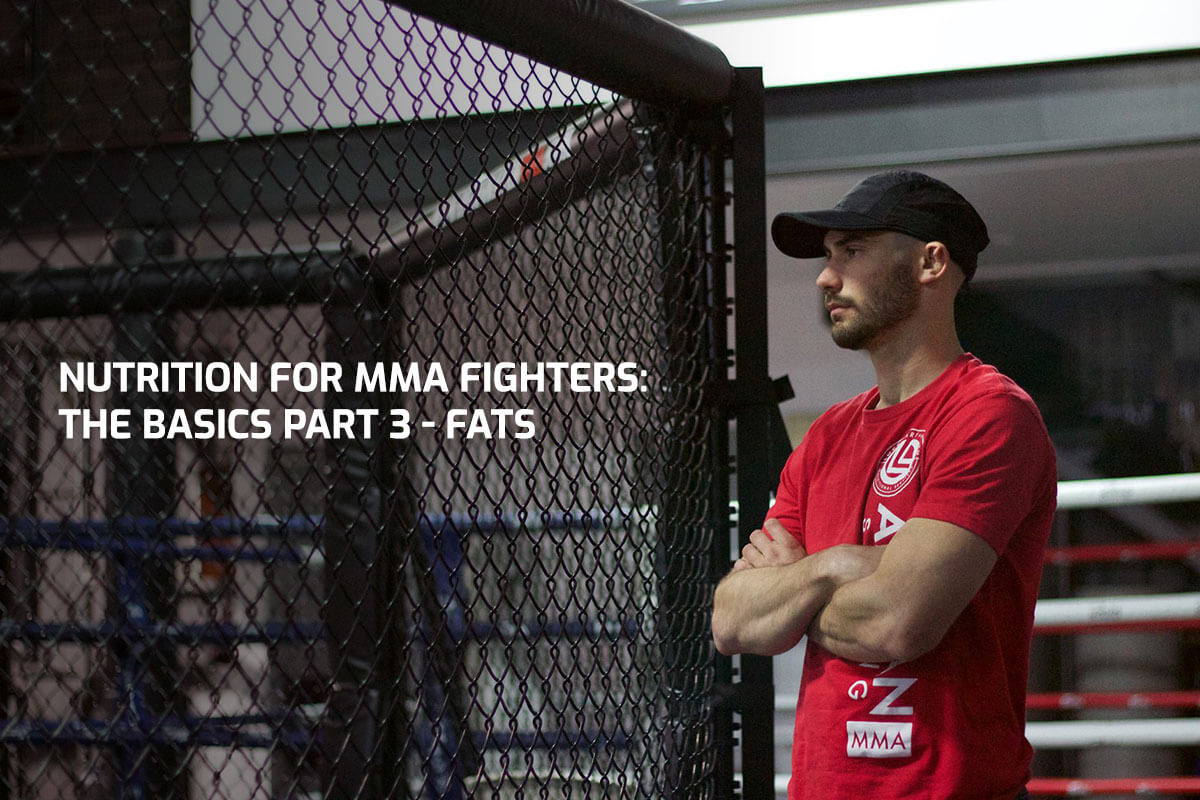 Nutrition for MMA Fighters: The Basics Part 3 - Fats
